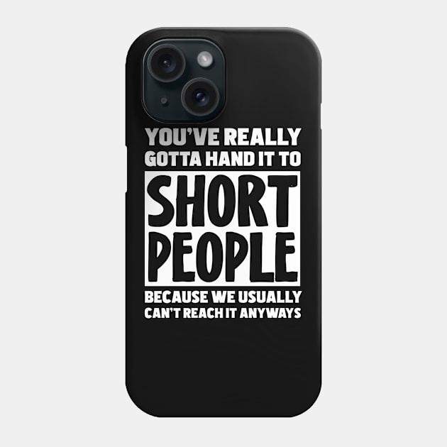 You've Really Gotta Hand It To Short People Phone Case by magazin