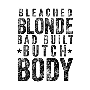 Bleach Blonde Bad Built Butch Body T-Shirt