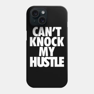 Can't Knock My Hustle Wht Phone Case