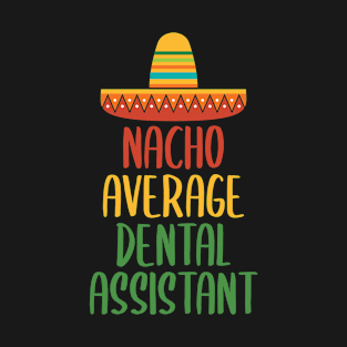 Nacho Average Dental Assistant T-Shirt