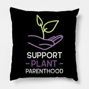 Support Plant Parenthood - Home And Garden Pillow