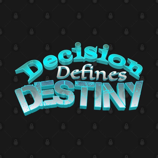 Decision defines destiny by Vinto fashion 