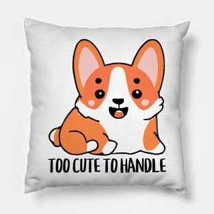 Too Cute To Handle Pillow