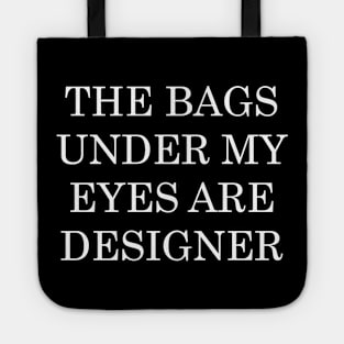 The Bags Under My Eyes Are Designer Tote