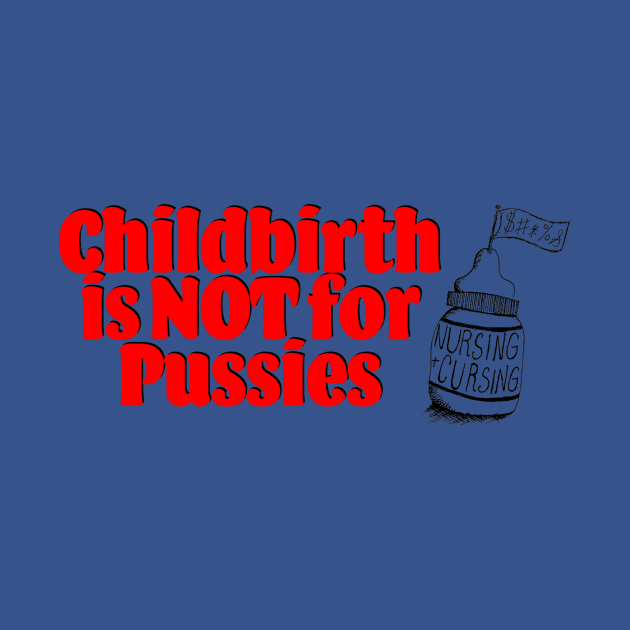 Childbirth is NOT for Pussies by Nursing & Cursing Podcast