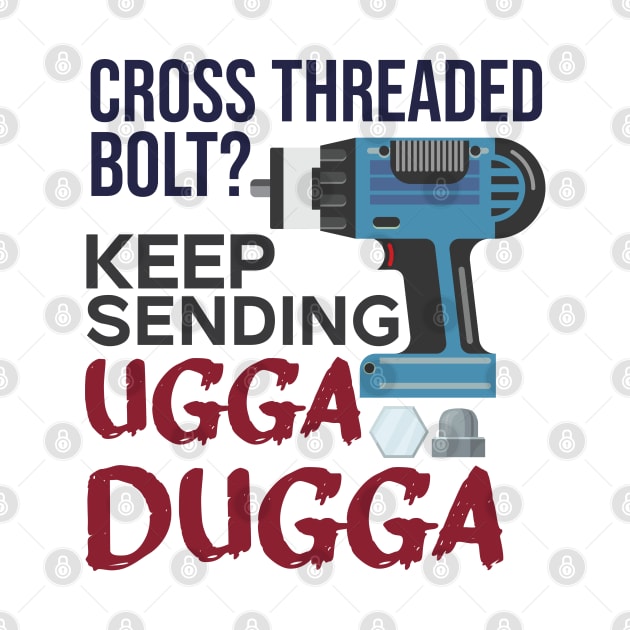 Cross Threaded Bolt? Keep Sending Ugga Dugga Funny Mechanic by alltheprints