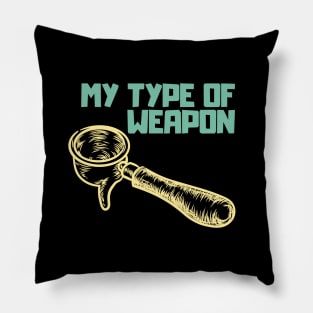 My type of weapon, coffee Pillow