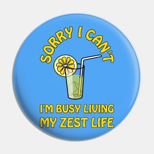 Sorry I can't, I'm busy living my zest life - cute cool and funny lemon pun Pin