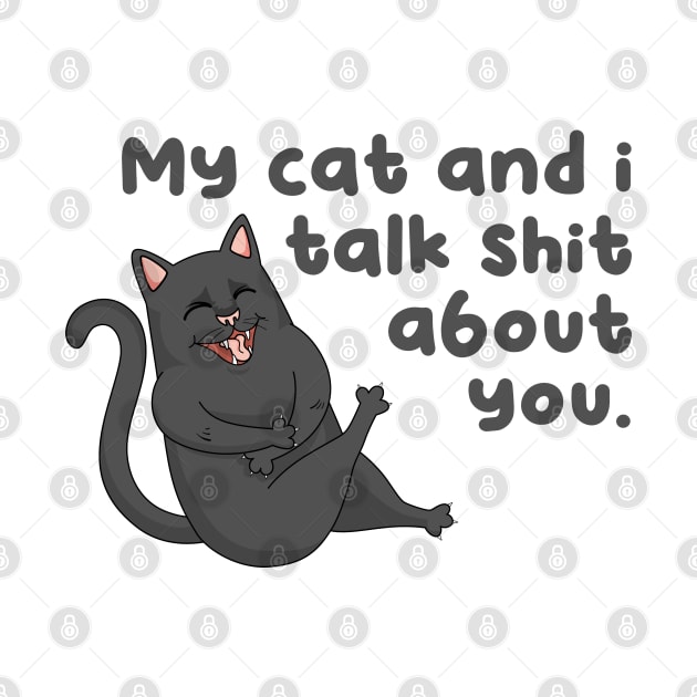 My cat and i talk shit about you by aspanguji