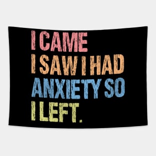 I Came I Saw I Had Anxiety So I Left. Tapestry