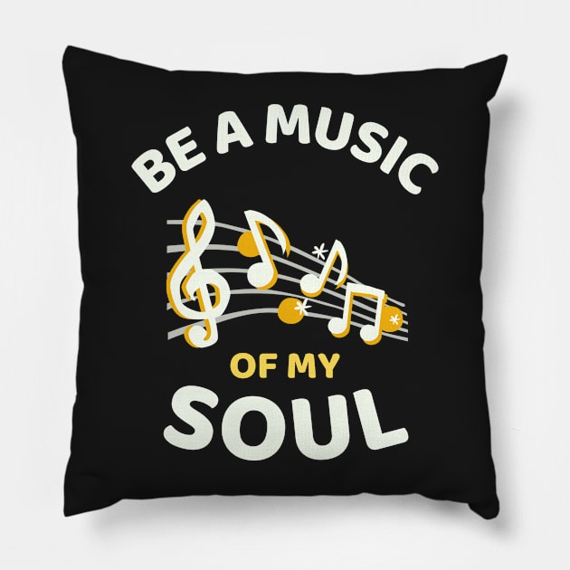 Be A Music Of My Soul - Funny Pillow by Famgift