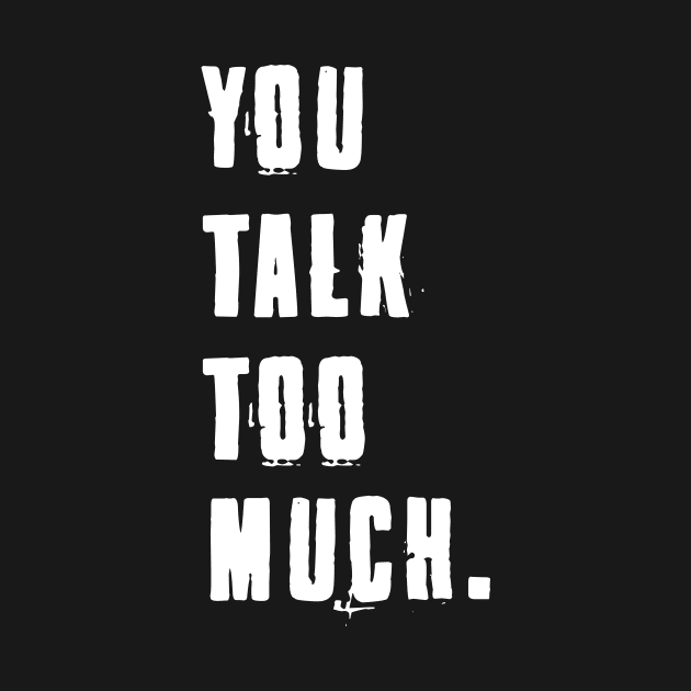 You Talk Too Much by helloholly_d