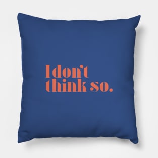 I don't think so Pillow