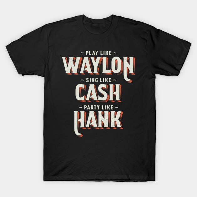 Play Like Waylon, Sing Like Cash, Party Like Hank Shirt Play Like Waylon, Sing Like Cash, Party Like Hank Shirt