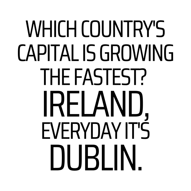 Ireland Capital Is Dublin by JokeswithPops