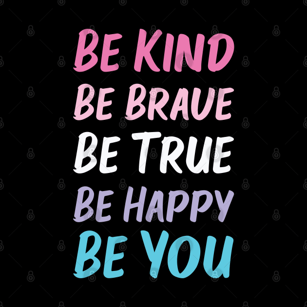 Be Kind Be Brave Be True Be Happy Be You | Pink White Purple Blue | Black by Wintre2