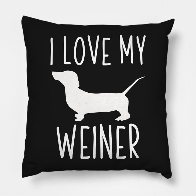 I Love My Weiner I Love My Weiner Dog Pillow Teepublic