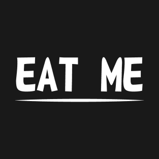 Eat Me T-Shirt T-Shirt