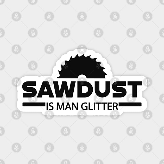 Lumberjack - Sawdust is man glitter Magnet by KC Happy Shop