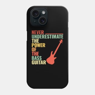 NEVER UNDERESTIMATE THE POWER OF THE bass guitar Phone Case