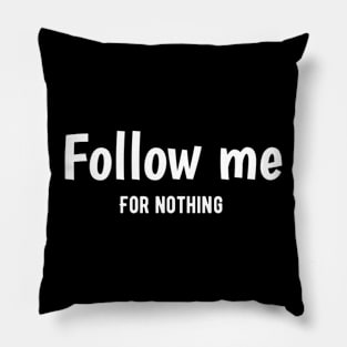 Follow me for nothing Free Entertainment? Hold My Popcorn... (Because There Probably Isn't Any) Pillow