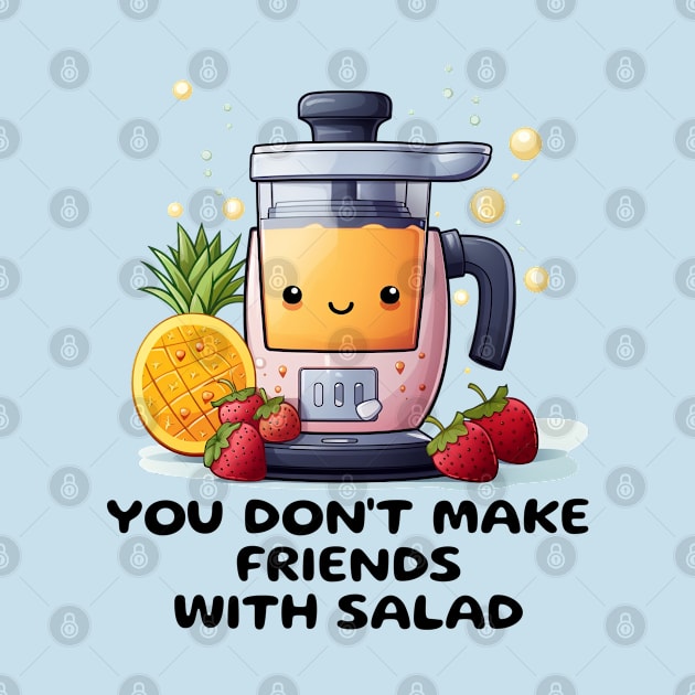 Fruit Juicer You Don't Make Friends With Salad Funny Healthy Novelty by DrystalDesigns