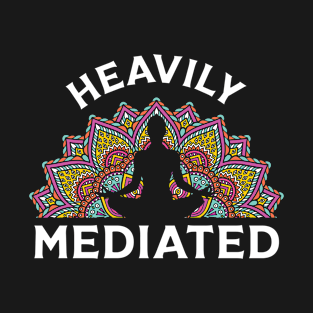 Heavily Meditated – Funny Yoga Gift yoga lover T-Shirt