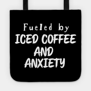 Fueled by Iced Coffee and Anxiety Tote