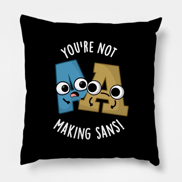 You're Not Making Sans Funny Font Puns Pillow by punnybone