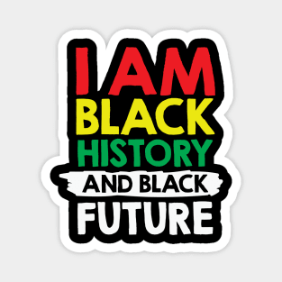 I Am Black History And Black Future, African American, Black Lives Matter, Black History Magnet