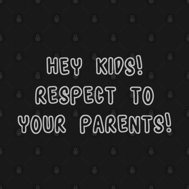 Hey Kids! Respect To Your Parents! by RizanDoonster