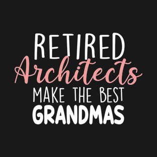 Retierd Architects Make The Best Grandmas T-Shirt
