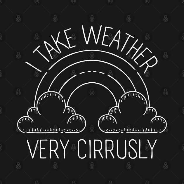 I Take Weather Cirrusly, Weather Nerd, Meteorology by WaBastian