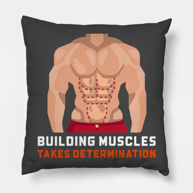 BUILDING MUSCLES TAKES DETERMINATION Pillow by C-O-A-C-H