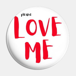 Please Love Me Pin