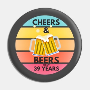 Cheers & Beers to My 39 Years Pin