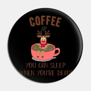 You Can Sleep When You_re Dead Coffee Rudolph Pin