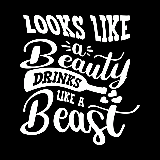 Looks Like A Beauty Drinks Like A Beast by goldstarling