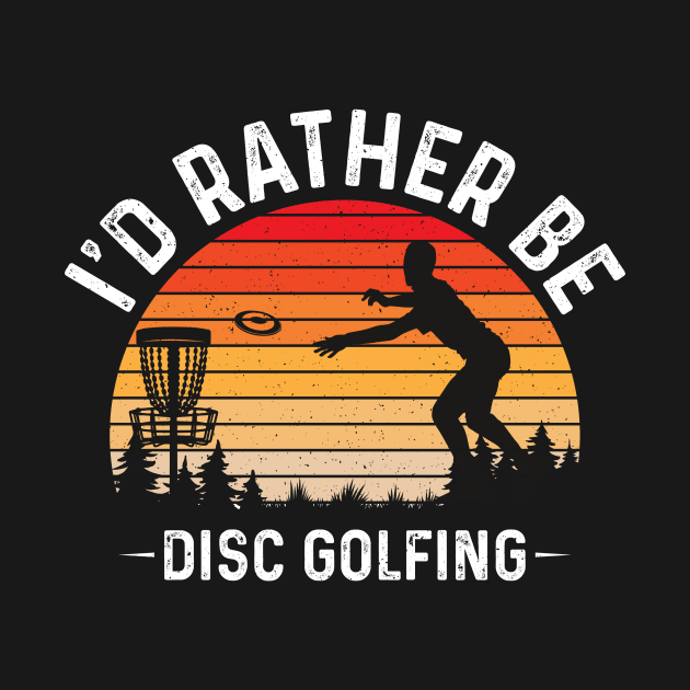 Id Rather Be Disc Golfing Funny Disc Golf Player by Visual Vibes