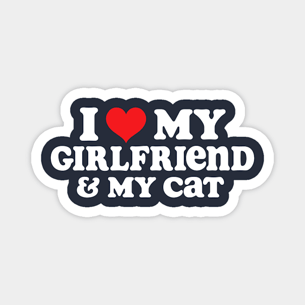 I Love My Girlfriend And My Cat Magnet by TheDesignDepot