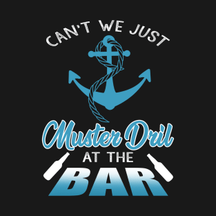 Can't We Just Muster Drill At The Bar T-Shirt Funny Boating T-Shirt