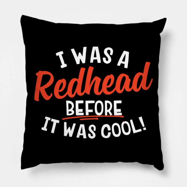 I Was A Redhead Before It Was Cool Pillow by thingsandthings