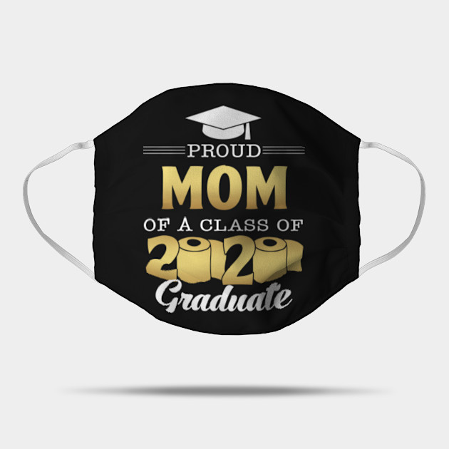Proud Mom Of A Class Of 2020 Graduation Gift Ideas Proud Mom Of A Class Of 2020 Mask Teepublic