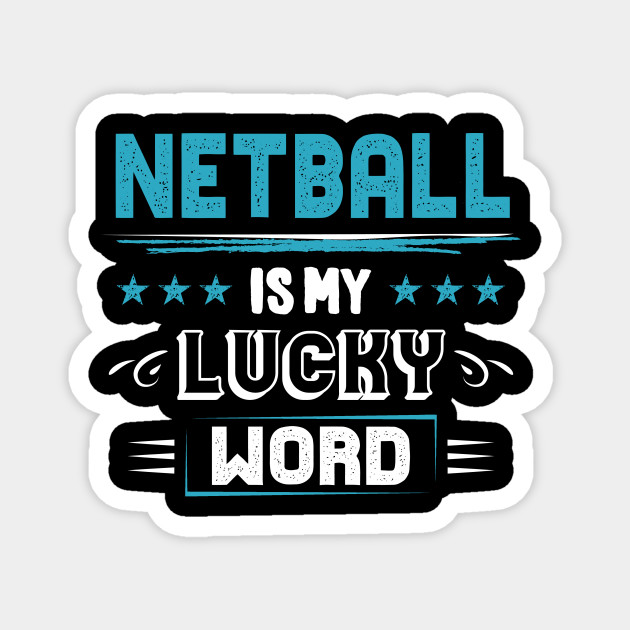 Netball Is My Lucky Word Cool Funny Netball Player Team Coach Quotes Gifts Netball Magnet Teepublic