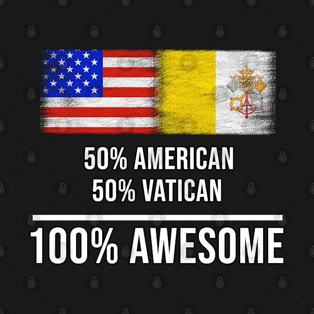 50% American 50% Vatican 100% Awesome - Gift for Vatican Heritage From Vatican City by Country Flags