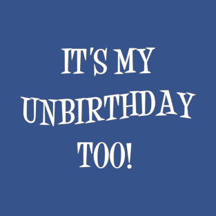 My Unbirthday Shirt T-Shirt