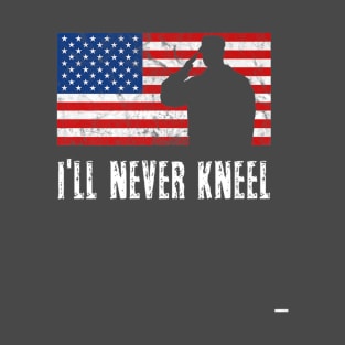 Ill Never Kneel Usa Flag 4th Of July America Patriotic T-Shirt