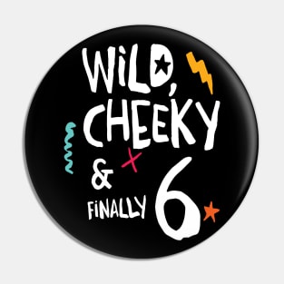 Wild, cheeky & finally 6, child birthday, sixth birthday shirt Pin