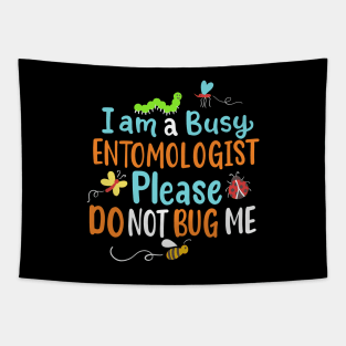 I Am Busy Entomologist Please Do Not Bug Me Tapestry