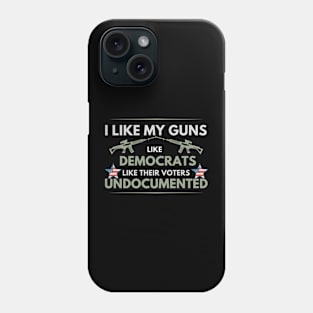 I like my guns like democrats like their voters undocumented Phone Case